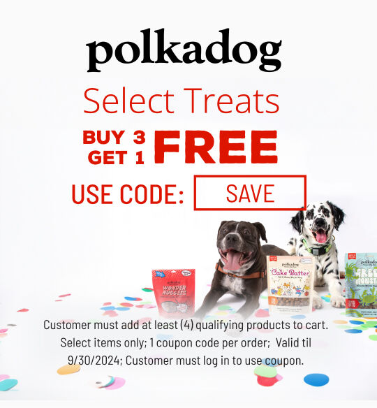 Polka Dog - buy 3 get 1 Select Treats valid till 9/30    ; Use Code SAVE; must log into account to use coupon code; while supplies last;  1 coupon code per order